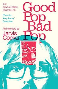 Good Pop Bad Pop by Jarvis Cocker