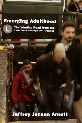 Emerging Adulthood: The Winding Road from the Late Teens Through the Twenties by Jeffrey Jensen Arnett