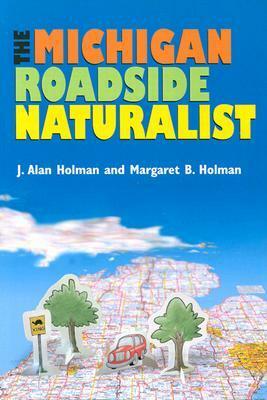 The Michigan Roadside Naturalist by Margaret B. Holman, J. Alan Holman