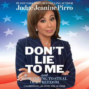 Don't Lie to Me: And Stop Trying to Steal Our Freedom by Jeanine Pirro