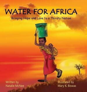 Water for Africa: Bringing Hope and Love to a Thirsty Nation by Natalie McNee
