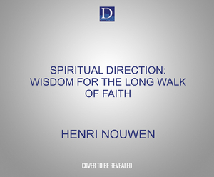 Spiritual Direction: Wisdom for the Long Walk of Faith by Henri J.M. Nouwen