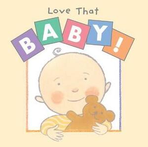 Love That Baby! by Susan Milord