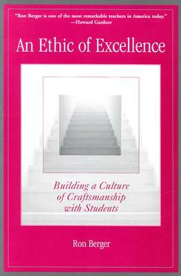 An Ethic of Excellence: Building a Culture of Craftsmanship with Students by Ron Berger