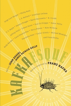 Kafkaesque: Stories Inspired by Franz Kafka by James Patrick Kelly, John Kessel