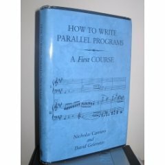 How to Write Parallel Programs: A First Course by Nicholas Carriero, David Gelernter