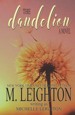 The Dandelion: A Second Chance, Ugly Cry Love Story by M. Leighton