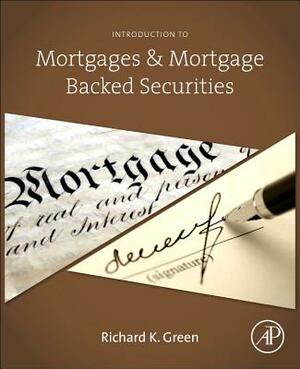 Introduction to Mortgages and Mortgage Backed Securities by Richard K. Green