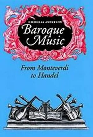 Baroque Music: From Monteverdi to Handel: With 51 Illustrations by Nicholas Anderson