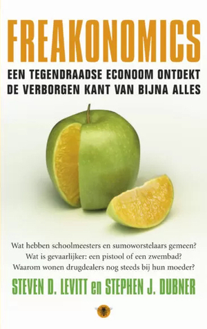 Freakonomics: een tegendraadse econoom ontdekt de verborgen kant van bijna alles by Steven D. Levitt, Stephen J. Dubner