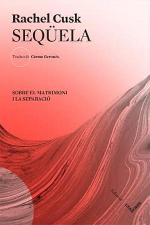 Seqüela: sobre el matrimoni i la separació by Rachel Cusk