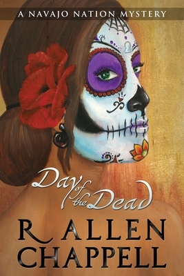 Day of the Dead: A Navajo Nation Mystery by R. Allen Chappell