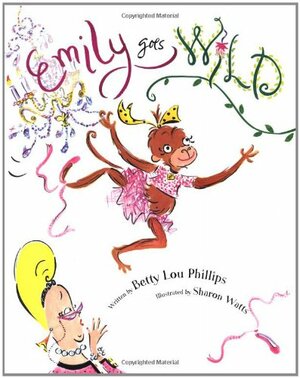 Emily Goes Wild by Betty Lou Phillips