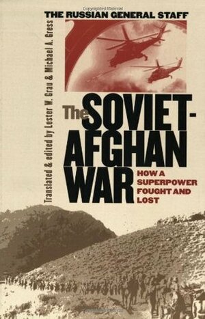 The Soviet-Afghan War: How a Superpower Fought and Lost by Lester W. Grau, Theodore C. Mataxis, Michael A. Gress