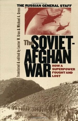 The Soviet-Afghan War: How a Superpower Fought and Lost by Michael A. Gress, Lester W. Grau, Theodore C. Mataxis