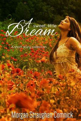 A Sweet, Little Dream by Morgan Straughan Comnick