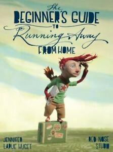 The Beginner's Guide to Running Away from Home by Jennifer LaRue Huget
