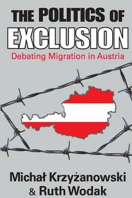 The Politics of Exclusion: Debating Migration in Austria by Michal Krzyzanowski