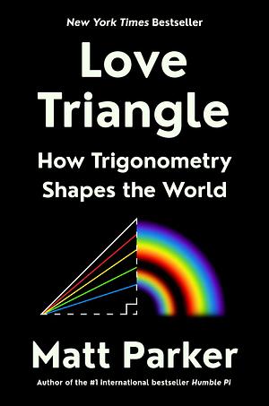 Love Triangle: How Trigonometry Shapes the World by Matt Parker