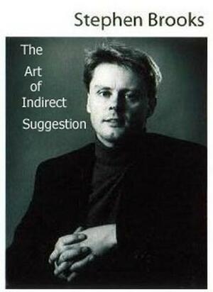 The Art of Indirect Suggestion by Stephen Brooks