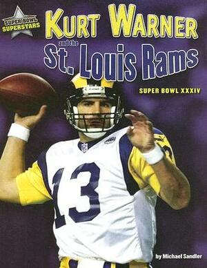 Kurt Warner and the St. Louis Rams: Super Bowl XXXIV by Michael Sandler