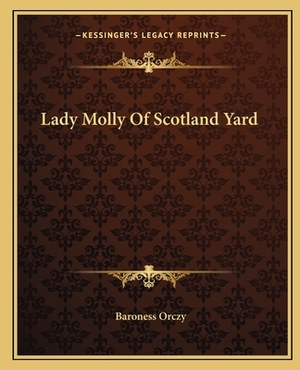 Lady Molly of Scotland Yard by Baroness Orczy