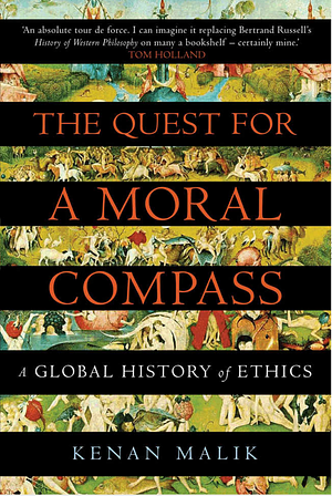 The Quest for a Moral Compass: A Global History of Ethics by Kenan Malik