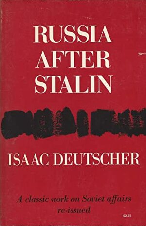 Russia After Stalin by Isaac Deutscher