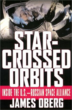 Star-Crossed Orbits: Inside the U.S. Russian Space Alliance by James Edward Oberg