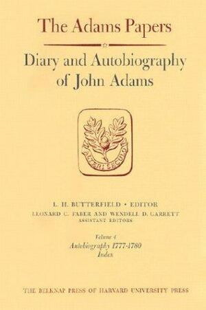 Diary and Autobiography of John Adams: Volumes 1-4, Diary (1755-1804) and Autobiography (Through 1780) by John Adams