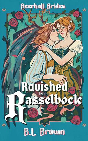 Ravished by the Rasselbock: A Fae Fantasy Romance by B. L. Brown