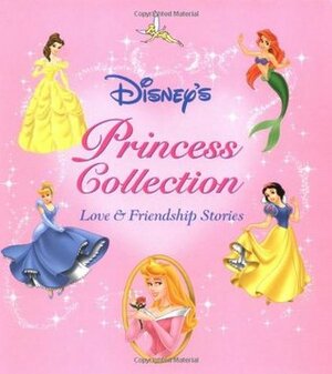 Disney's Princess Storybook Collection: Love and Friendship Stories by Todd Taliaferro, Sarah E. Heller