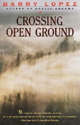 Crossing Open Ground by Barry Lopez