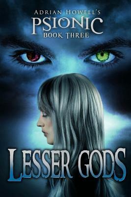 PSIONIC Book Three: Lesser Gods by Adrian Howell