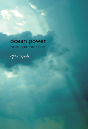Ocean Power: Poems from the Desert by Ofelia Zepeda