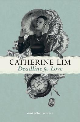 Deadline for Love and Other Stories by Catherine Lim