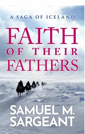 Faith of Their Fathers by Samuel Sargeant