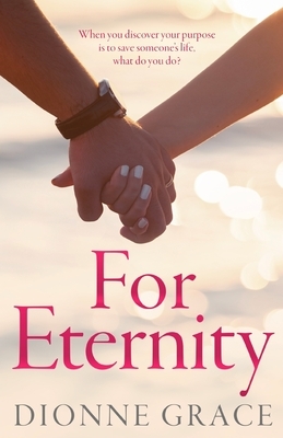 For Eternity: A Clean Inspirational Romance by Dionne Grace