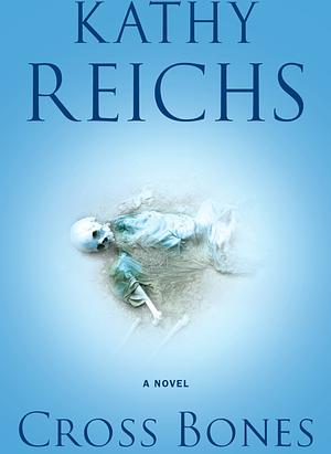 Cross Bones by Kathy Reichs