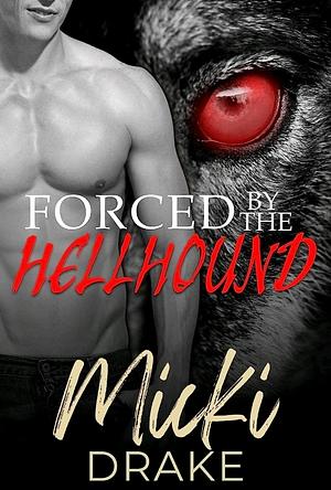 Forced by the hell hound  by Micki Drake