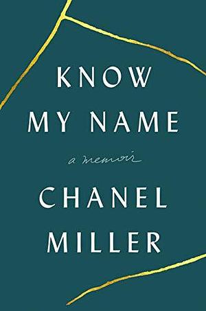 Know My Name: A Memoir by Chanel Miller, Chanel Miller