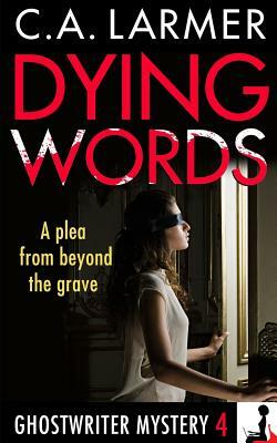Dying Words: A Ghostwriter Mystery 4 by C. a. Larmer