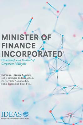 Minister of Finance Incorporated: Ownership and Control of Corporate Malaysia by Edmund Terence Gomez, Norfaryanti Kamaruddin, Thirshalar Padmanabhan