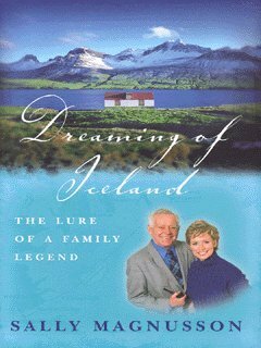 Dreaming of Iceland: The Lure of a Family Legend by Sally Magnusson