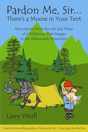 Pardon Me, Sir... There's a Moose in Your Tent by Larry Weill