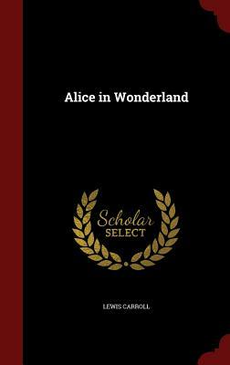 Alice in Wonderland by Lewis Carroll