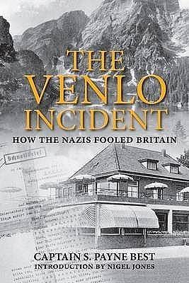 Venlo Incident: How the Nazis Fooled Britain by S. Payne Best, S. Payne Best