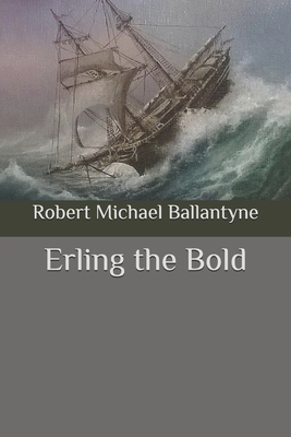 Erling the Bold by Robert Michael Ballantyne