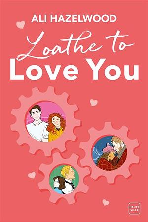 Loathe to Love You by Ali Hazelwood