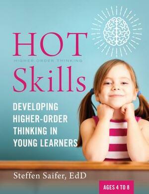 Hot Skills: Developing Higher-Order Thinking in Young Learners by Steffen Saifer